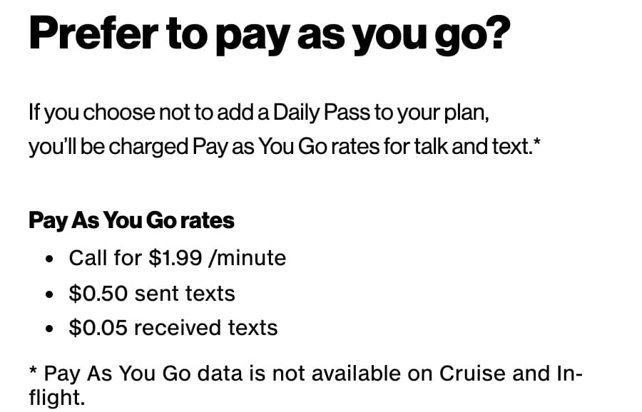 Verizon cruise and in-flight page: without a Daily Pass, Pay As You Go rates are $1.99 a minute for calls, $0.50 for sent texts, $0.05 for received texts.