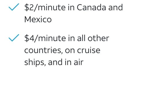 AT&T pay-per-use rates: talk $2 a minute in Canada and Mexico, $4 a minute in all other countries, on cruise ships and in air.