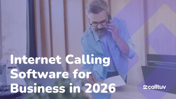 A man wearing glasses talks on a phone while writing on a notepad at a desk, overlaid with the text “Internet Calling Software for Business in 2026” and a Calltuv logo.